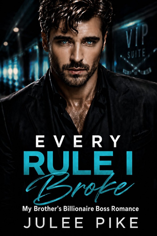 Every Rule I Broke - My Brother's Billionaire Boss Romance